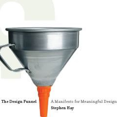 The Design Funnel: A Manifesto for Meaningful Design by Stephen Hay