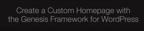Create a Custom Homepage with the Genesis Framework for WordPress