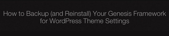 How to Backup (and Reinstall) Your Genesis Framework for WordPress Theme Settings