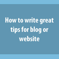 How to write great tips for blog or website