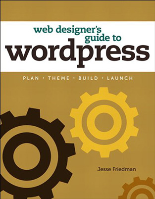 Web Designer's Guide to WordPress: Plan, Theme, Build, Launch